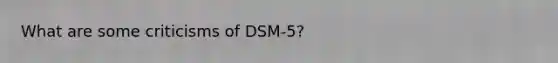 What are some criticisms of DSM-5?