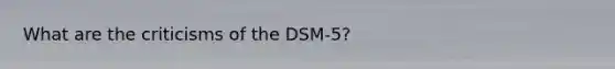 What are the criticisms of the DSM-5?