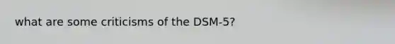 what are some criticisms of the DSM-5?