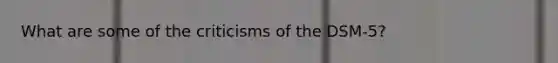 What are some of the criticisms of the DSM-5?