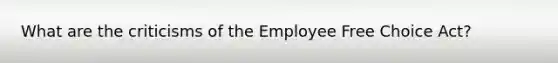 What are the criticisms of the Employee Free Choice Act?