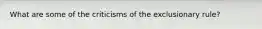 What are some of the criticisms of the exclusionary rule?