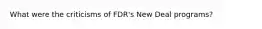 What were the criticisms of FDR's New Deal programs?