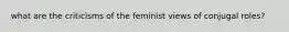 what are the criticisms of the feminist views of conjugal roles?