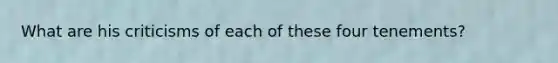 What are his criticisms of each of these four tenements?