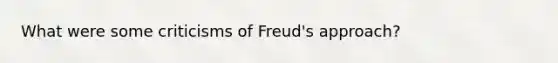 What were some criticisms of Freud's approach?