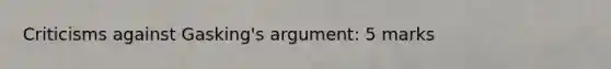 Criticisms against Gasking's argument: 5 marks