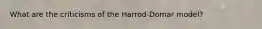 What are the criticisms of the Harrod-Domar model?