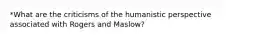 *What are the criticisms of the humanistic perspective associated with Rogers and Maslow?