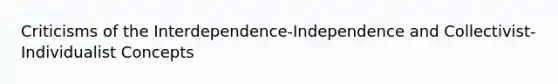 Criticisms of the Interdependence-Independence and Collectivist-Individualist Concepts