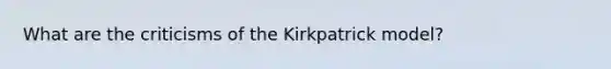 What are the criticisms of the Kirkpatrick model?