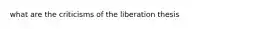 what are the criticisms of the liberation thesis