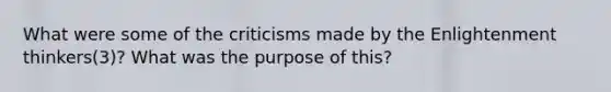 What were some of the criticisms made by the Enlightenment thinkers(3)? What was the purpose of this?