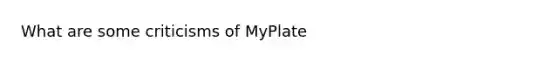 What are some criticisms of MyPlate