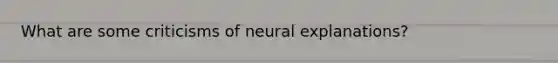 What are some criticisms of neural explanations?