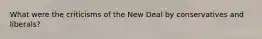 What were the criticisms of the New Deal by conservatives and liberals?