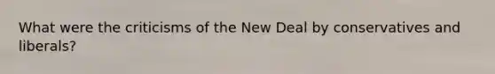 What were the criticisms of the New Deal by conservatives and liberals?