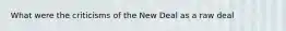 What were the criticisms of the New Deal as a raw deal