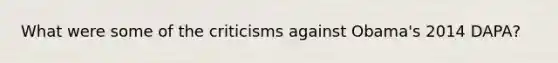 What were some of the criticisms against Obama's 2014 DAPA?
