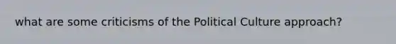 what are some criticisms of the Political Culture approach?