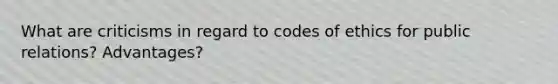 What are criticisms in regard to codes of ethics for public relations? Advantages?