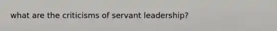 what are the criticisms of servant leadership?