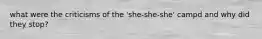 what were the criticisms of the 'she-she-she' campd and why did they stop?