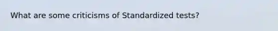 What are some criticisms of Standardized tests?