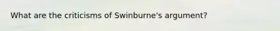 What are the criticisms of Swinburne's argument?