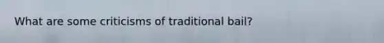 What are some criticisms of traditional bail?