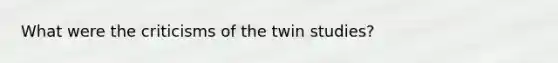 What were the criticisms of the twin studies?