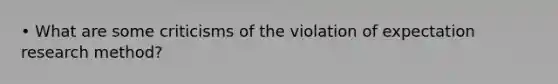 • What are some criticisms of the violation of expectation research method?