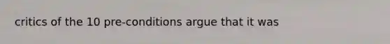 critics of the 10 pre-conditions argue that it was