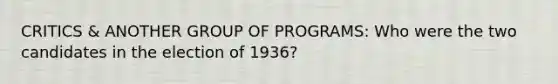 CRITICS & ANOTHER GROUP OF PROGRAMS: Who were the two candidates in the election of 1936?