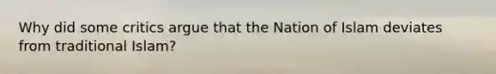 Why did some critics argue that the Nation of Islam deviates from traditional Islam?