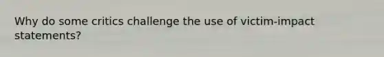 Why do some critics challenge the use of victim-impact statements?