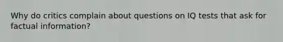 Why do critics complain about questions on IQ tests that ask for factual information?