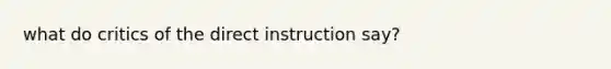 what do critics of the direct instruction say?