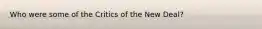 Who were some of the Critics of the New Deal?
