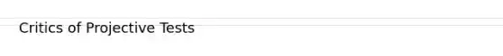 Critics of Projective Tests