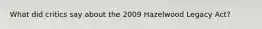 What did critics say about the 2009 Hazelwood Legacy Act?