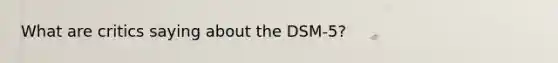 What are critics saying about the DSM-5?