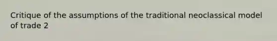 Critique of the assumptions of the traditional neoclassical model of trade 2