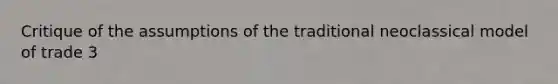 Critique of the assumptions of the traditional neoclassical model of trade 3