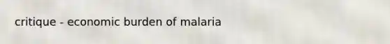 critique - economic burden of malaria