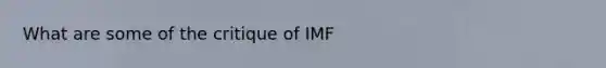 What are some of the critique of IMF