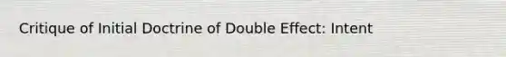 Critique of Initial Doctrine of Double Effect: Intent