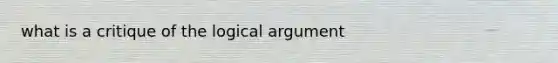 what is a critique of the logical argument