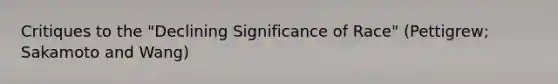 Critiques to the "Declining Significance of Race" (Pettigrew; Sakamoto and Wang)