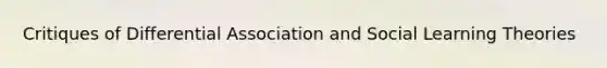 Critiques of Differential Association and Social Learning Theories